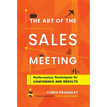 The Art of the Sales Meeting: Performance Techniques for Confidence and Results