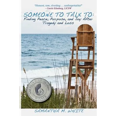Someone to Talk to - Finding Peace, Purpose, and Joy After Tragedy and Loss; A Recipe for Healing from Trauma and Grief
