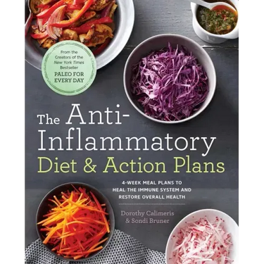 The Anti-Inflammatory Diet & Action Plans: 4-Week Meal Plans to Heal the Immune System and Restore Overall Health