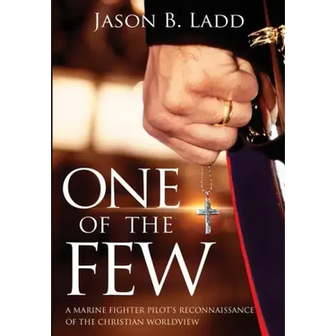 One of the Few: A Marine Fighter Pilot's Reconnaissance of the Christian Worldview