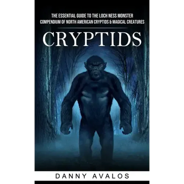 Cryptids: The Essential Guide to the Loch Ness Monster (Compendium of North American Cryptids & Magical Creatures)
