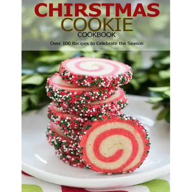 Chirstmas Cookie Cookbook: Over 100 Recipes to Celebrate the Season