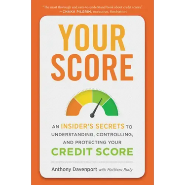 Your Score: An Insider's Secrets to Understanding, Controlling, and Protecting Your Credit Score