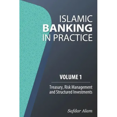 Islamic Banking in Practice, Volume 1: Money Markets, Risk Management and Structured Investments