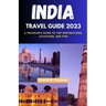 India Travel Guide 2023: A Traveler's Guide to Top Destinations, Activities, and Tips