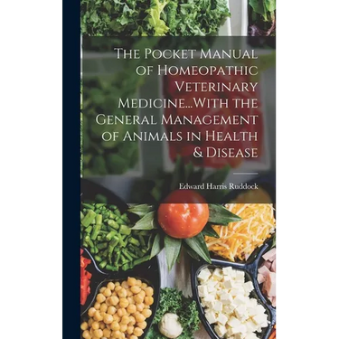 The Pocket Manual of Homeopathic Veterinary Medicine...With the General Management of Animals in Health & Disease