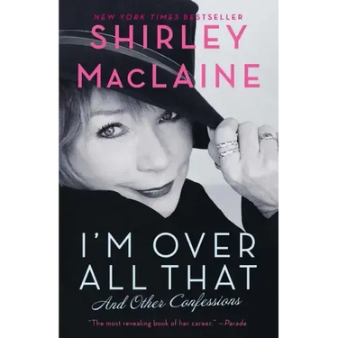 I'm Over All That: And Other Confessions