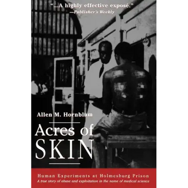 Acres of Skin: Human Experiments at Holmesburg Prison