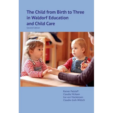 The Child from Birth to Three in Waldorf Education and Child Care: Second Edition