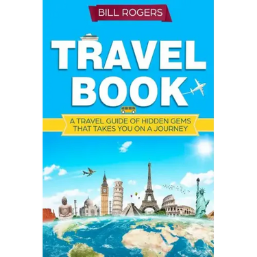 Travel Book: A Travel Book of Hidden Gems That Takes You on a Journey You Will Never Forget World Explorer