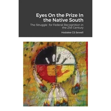 Eyes On the Prize In the Native South: The Struggle for Federal Recognition in the 21st Century