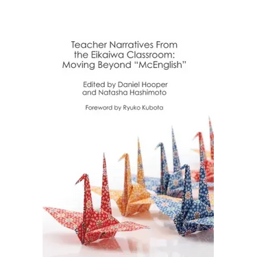 Teacher Narratives from the Eikaiwa Classroom: Moving Beyond "McEnglish"