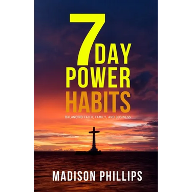 7 Day Power Habits: Balancing Faith, Family, and Business