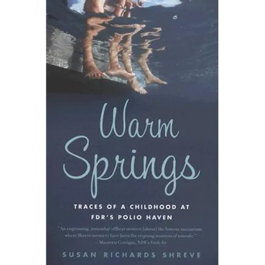 Warm Springs: Traces of a Childhood at Fdr's Polio Haven