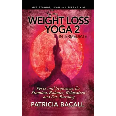 Easy Weight Loss Yoga 2: Intermediate: Poses and Sequences for Stamina, Balance, Relaxation and Fat-Burning