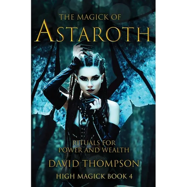 The Magick of Astaroth: Rituals for Power and Wealth