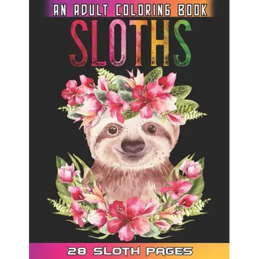 Sloths An Adult Coloring Book: Relaxation And Mindfulness By Coloring This Cute Sloths Coloring Book For Adults Who Love Animals