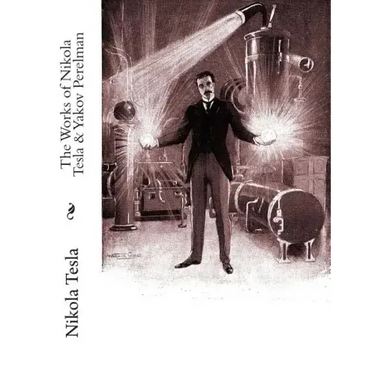 The Works of Nikola Tesla & Yakov Perelman