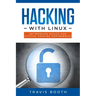 Hacking With Linux: Networking Basics and Ethical Hacking for Newbies