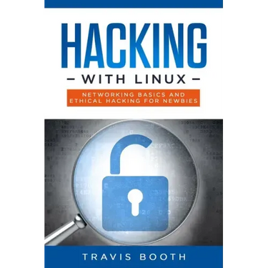 Hacking With Linux: Networking Basics and Ethical Hacking for Newbies