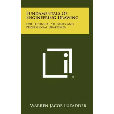 Fundamentals Of Engineering Drawing: For Technical Students And Professional Draftsmen