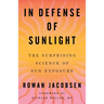 In Defense of Sunlight: The Surprising Science of Sun Exposure
