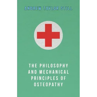 The Philosophy and Mechanical Principles of Osteopathy