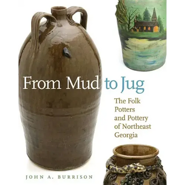 From Mud to Jug: The Folk Potters and Pottery of Northeast Georgia