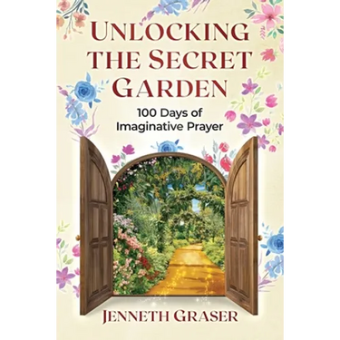 Unlocking the Secret Garden: 100 Days of Imaginative Prayer