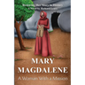Mary Magdalene - A Woman With a Mission