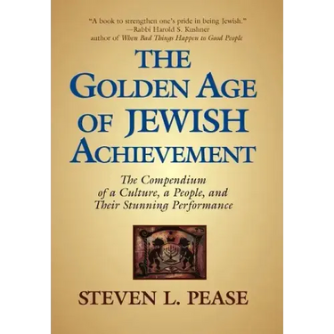 The Golden Age of Jewish Achievement: The Compendium of a Culture, a People, and Their Stunning Performance