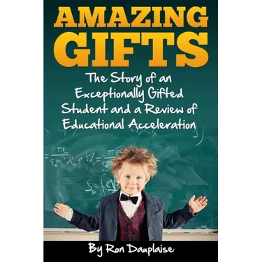 Amazing Gifts: The Story of an Exceptionally Gifted Student and a Review of Educational Acceleration