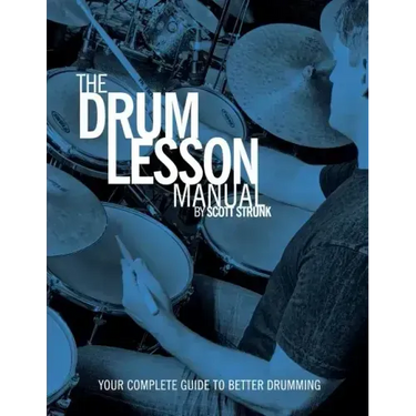 The Drum Lesson Manual: Your Complete Guide to Better Drumming