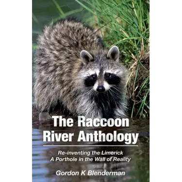 The Raccoon River Anthology: Re-inventing the Limerick A Porthole in the Wall of Reality