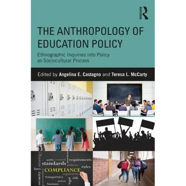 The Anthropology of Education Policy: Ethnographic Inquiries into Policy as Sociocultural Process