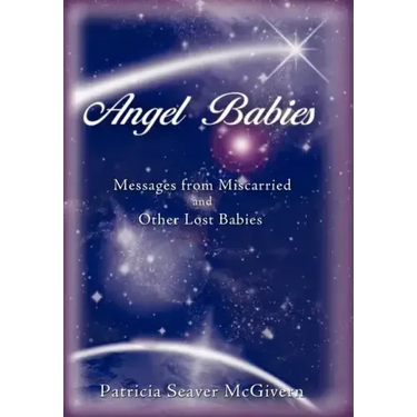 Angel Babies: Messages from Miscarried and Other Lost Babies