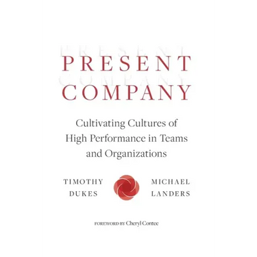 Present Company: Cultivating Cultures of High Performance in Teams and Organizations