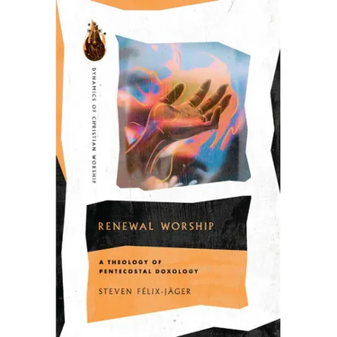 Renewal Worship: A Theology of Pentecostal Doxology
