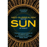 Neo-Surrealism: Or, The Sun At Night: Transformations of Surrealism in American Poetry 1966-1999