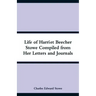 Life of Harriet Beecher Stowe Compiled from Her Letters and Journals