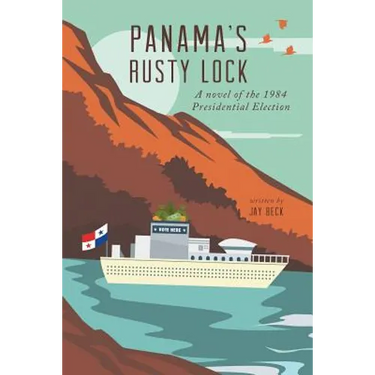 Panama's Rusty Lock: A novel of the 1984 Presidential Election