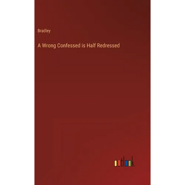 A Wrong Confessed is Half Redressed
