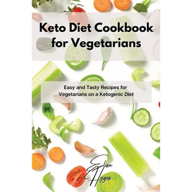 Keto Diet Cookbook for Vegetarians: Easy and Tasty Recipes for Vegetarians on a Ketogenic Diet