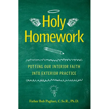 Holy Homework: Putting Our Interior Faith Into Exterior Practice
