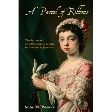 A Parcel of Ribbons: Letters of the 18th Century Lee Family in London and Jamaica