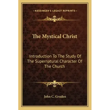 The Mystical Christ: Introduction to the Study of the Supernatural Character of the Church