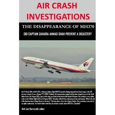AIR CRASH INVESTIGATIONS - THE DISAPPEARANCE OF MH370 - Did Captain Zaharie Ahmad Shah prevent a disaster?