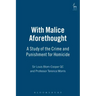With Malice Aforethought: A Study of the Crime and Punishment for Homicide