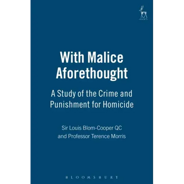 With Malice Aforethought: A Study of the Crime and Punishment for Homicide