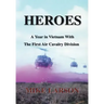 Heroes: A Year in Vietnam with the First Air Cavalry Division